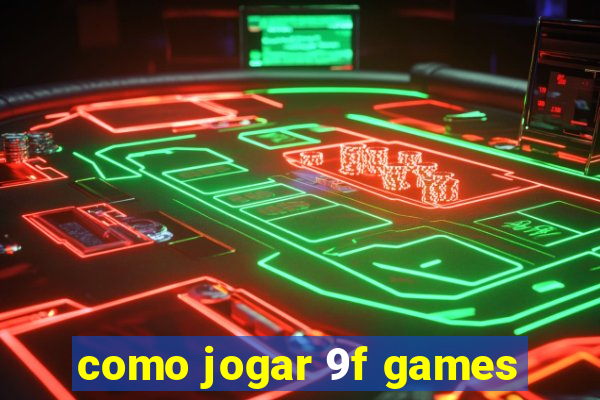 como jogar 9f games